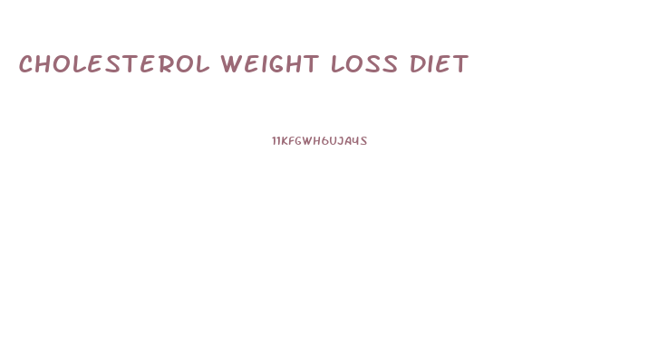 Cholesterol Weight Loss Diet