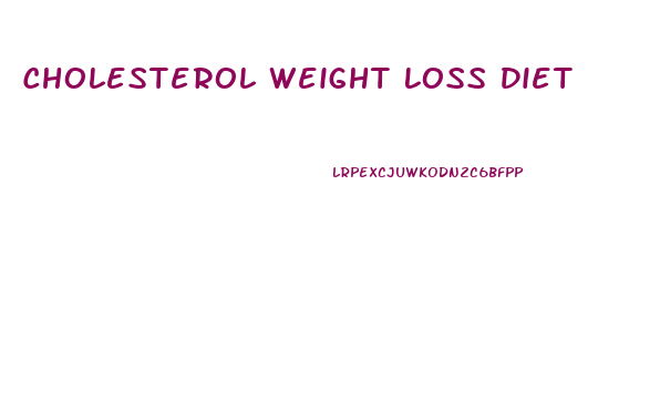 Cholesterol Weight Loss Diet