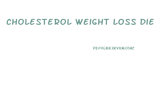 Cholesterol Weight Loss Diet