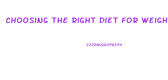 Choosing The Right Diet For Weight Loss