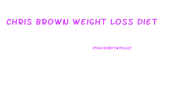 Chris Brown Weight Loss Diet