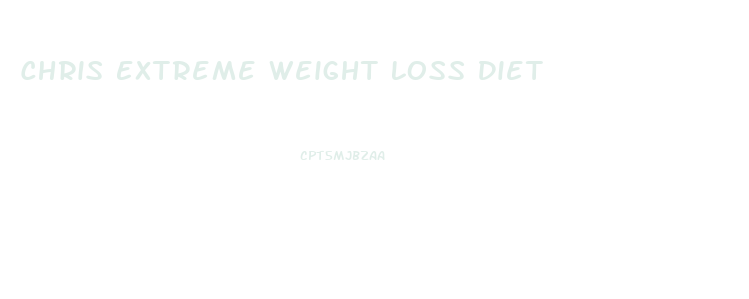 Chris Extreme Weight Loss Diet