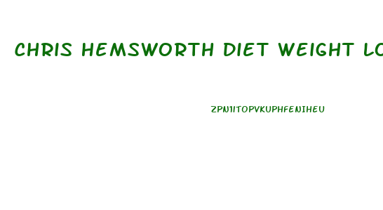 Chris Hemsworth Diet Weight Loss