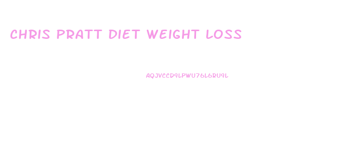 Chris Pratt Diet Weight Loss