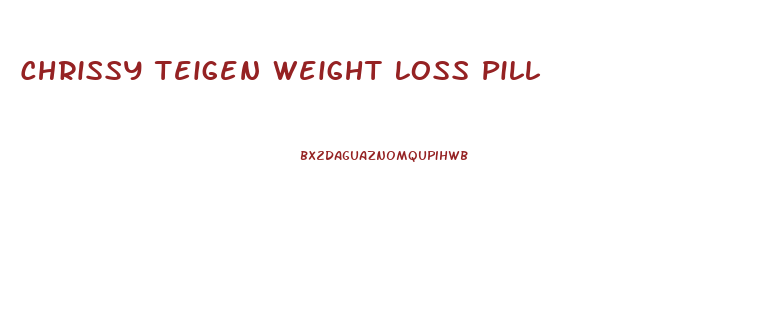 Chrissy Teigen Weight Loss Pill