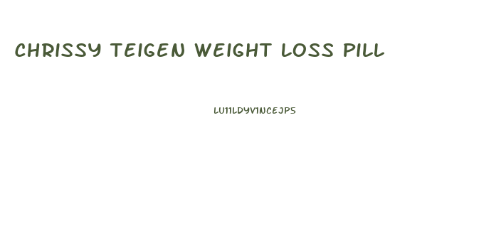 Chrissy Teigen Weight Loss Pill