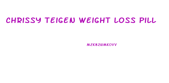 Chrissy Teigen Weight Loss Pill