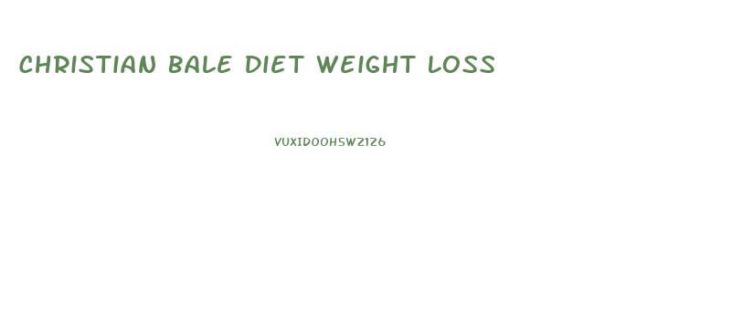 Christian Bale Diet Weight Loss