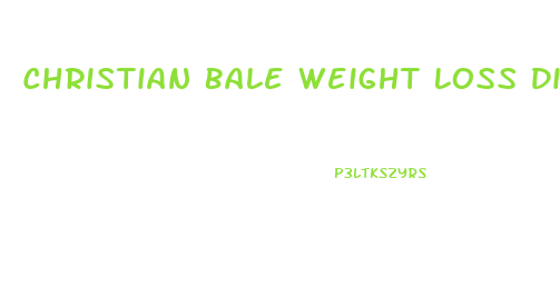 Christian Bale Weight Loss Diet