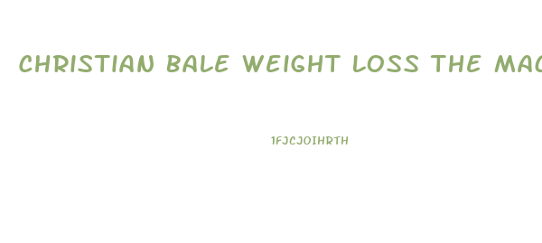 Christian Bale Weight Loss The Machinist Diet