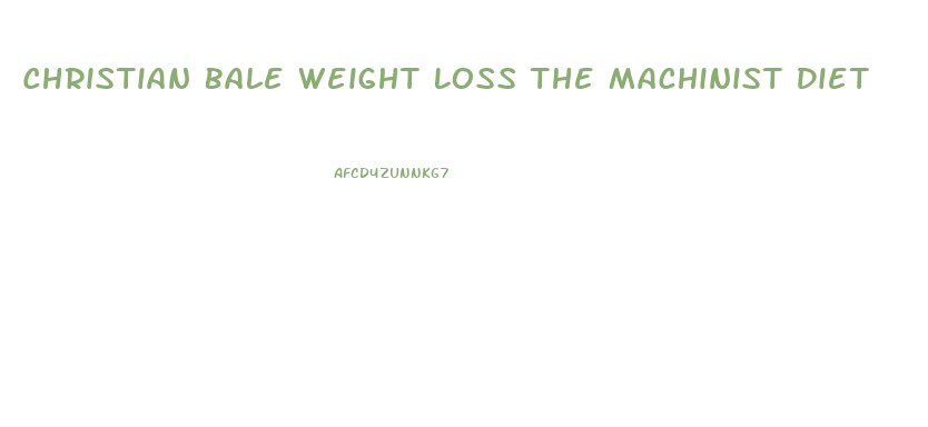 Christian Bale Weight Loss The Machinist Diet