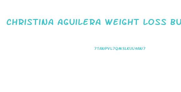 Christina Aguilera Weight Loss Burlesque Diet