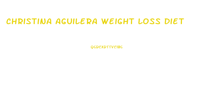 Christina Aguilera Weight Loss Diet