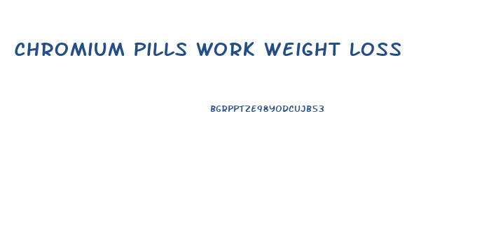 Chromium Pills Work Weight Loss