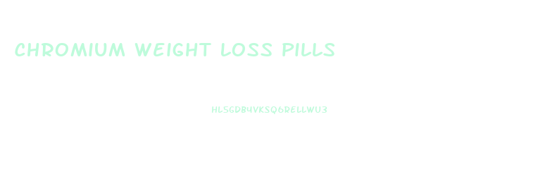 Chromium Weight Loss Pills