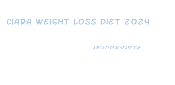 Ciara Weight Loss Diet 2024