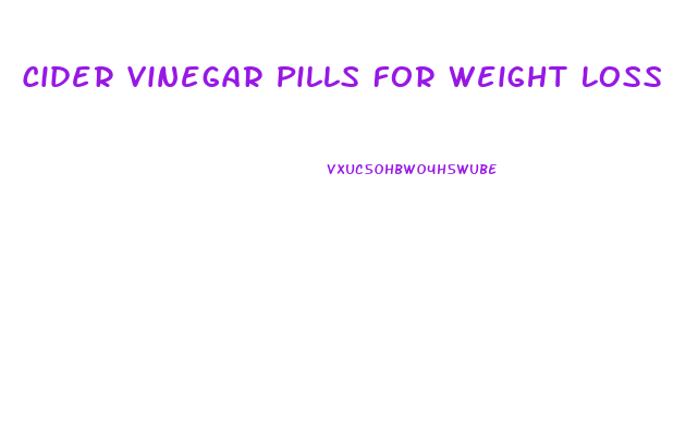 Cider Vinegar Pills For Weight Loss