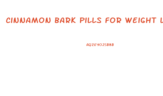 Cinnamon Bark Pills For Weight Loss