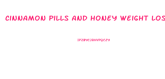 Cinnamon Pills And Honey Weight Loss