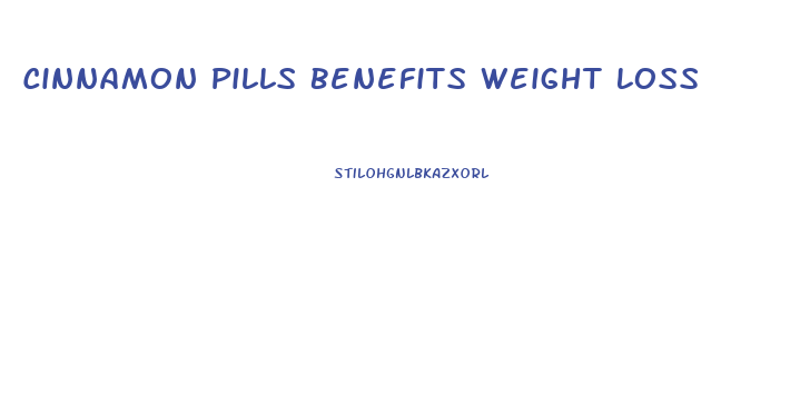 Cinnamon Pills Benefits Weight Loss