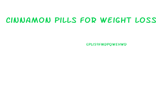 Cinnamon Pills For Weight Loss