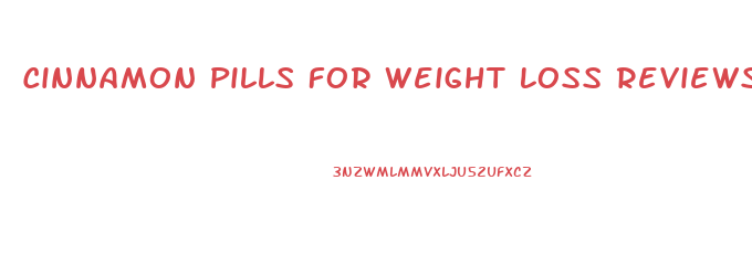 Cinnamon Pills For Weight Loss Reviews