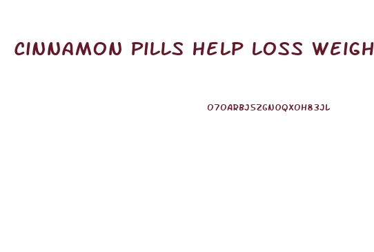 Cinnamon Pills Help Loss Weight