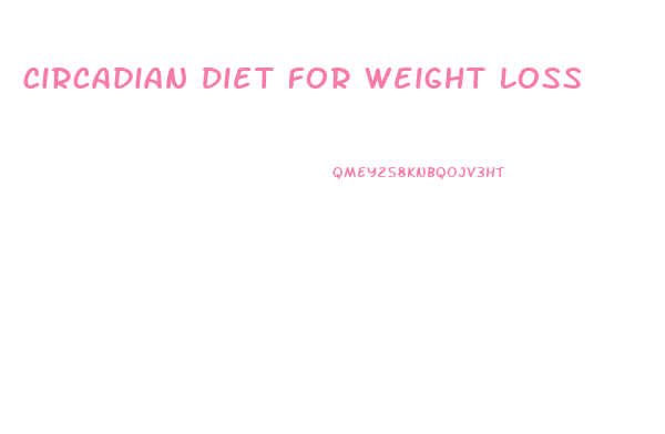 Circadian Diet For Weight Loss