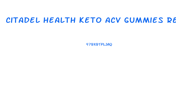 Citadel Health Keto Acv Gummies Reviews