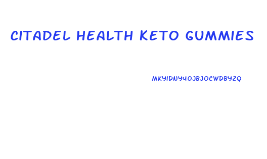 Citadel Health Keto Gummies