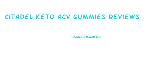 Citadel Keto Acv Gummies Reviews