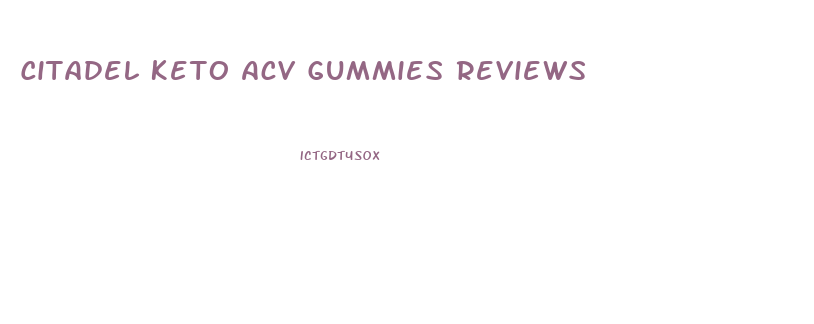 Citadel Keto Acv Gummies Reviews