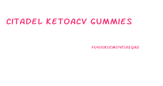 Citadel Ketoacv Gummies