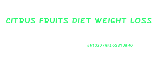 Citrus Fruits Diet Weight Loss