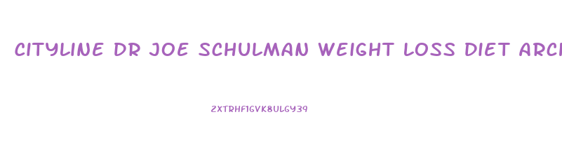 Cityline Dr Joe Schulman Weight Loss Diet Archive