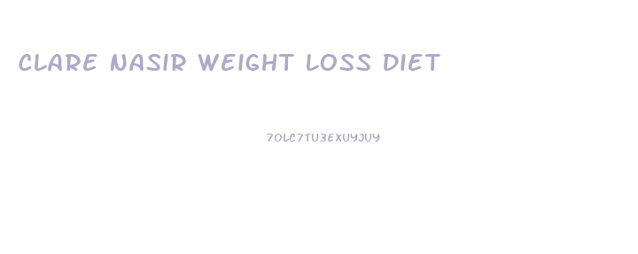 Clare Nasir Weight Loss Diet