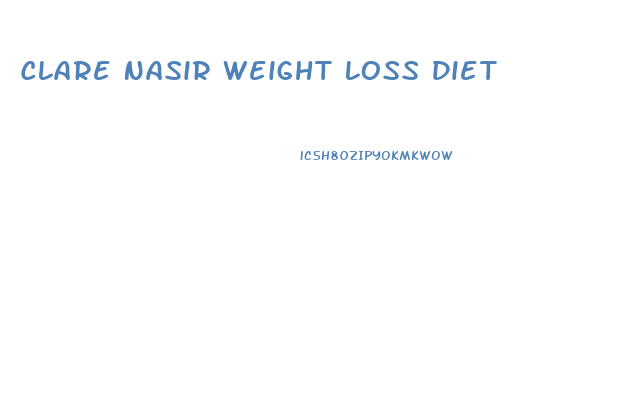 Clare Nasir Weight Loss Diet