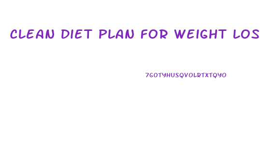 Clean Diet Plan For Weight Loss