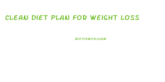 Clean Diet Plan For Weight Loss