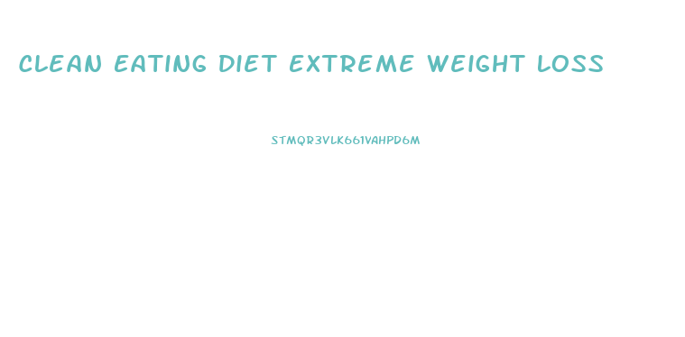 Clean Eating Diet Extreme Weight Loss