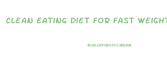 Clean Eating Diet For Fast Weight Loss
