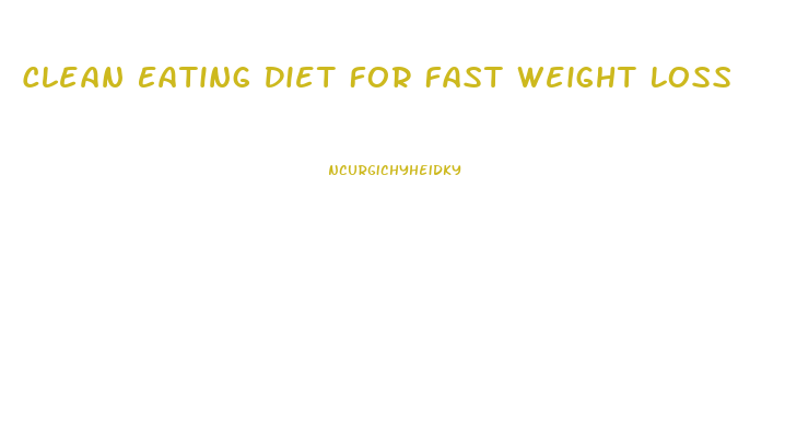 Clean Eating Diet For Fast Weight Loss