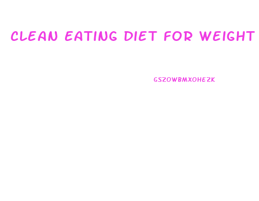 Clean Eating Diet For Weight Loss