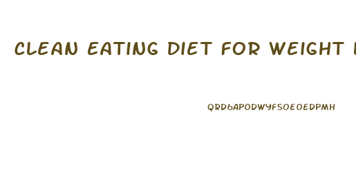 Clean Eating Diet For Weight Loss