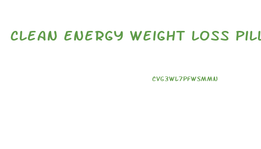 Clean Energy Weight Loss Pills