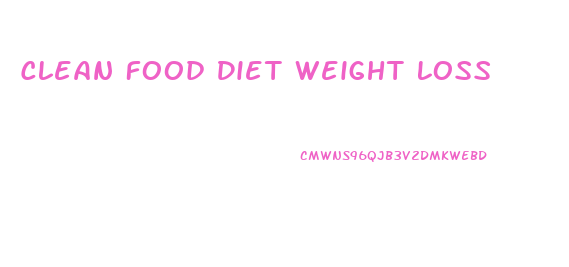 Clean Food Diet Weight Loss