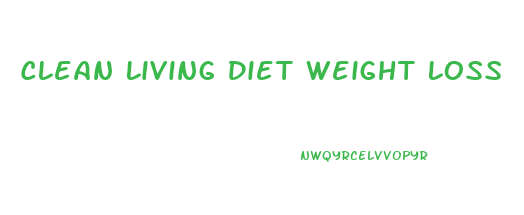 Clean Living Diet Weight Loss