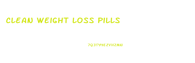 Clean Weight Loss Pills