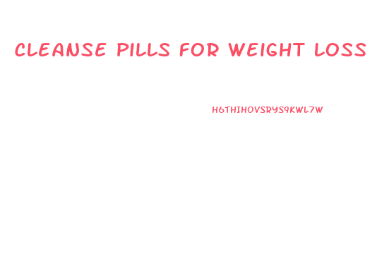 Cleanse Pills For Weight Loss