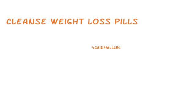 Cleanse Weight Loss Pills